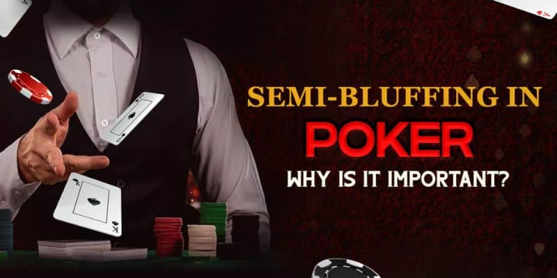 Khi dùng Semi Bluff, thành viên có thể tăng tỷ lệ thắng trong Poker
